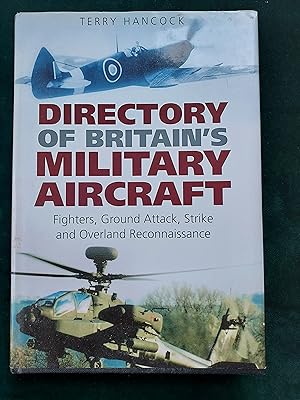 Directory of Britain's Military Aircraft, Fighters, Ground Attack, Strike and Overland Reconnaiss...