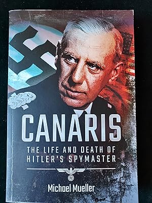 Seller image for Canaris - The Life And Death of Hitler's Spymaster by Michael Mueller for sale by Crouch Rare Books