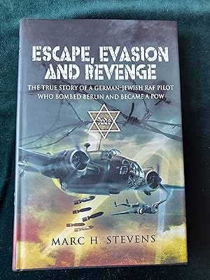 Escape, Evasion and Revenge, The True Story of a German-Jewish RAF Pilot Who Bombed Berlin and Be...