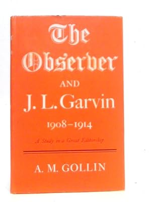 Seller image for The Observer and J.L. Garvin 1908-1914: A Study in a Great Editorship for sale by World of Rare Books