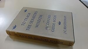 Immagine del venditore per To Teach The Senators Wisdom Or An Oxford Guide Book venduto da BoundlessBookstore