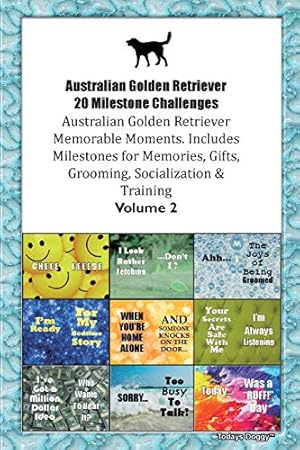 Seller image for Australian Golden Retriever 20 Milestone Challenges Australian Golden Retriever Memorable Moments.Includes Milestones for Memories, Gifts, Grooming, Socialization & Training Volume 2 for sale by WeBuyBooks