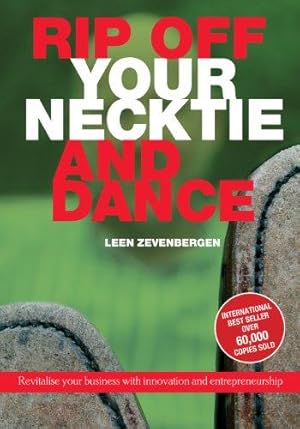 Imagen del vendedor de Rip Off Your Necktie and Dance: Revitalise Your Business with Innovation and Entrepreneurship a la venta por WeBuyBooks