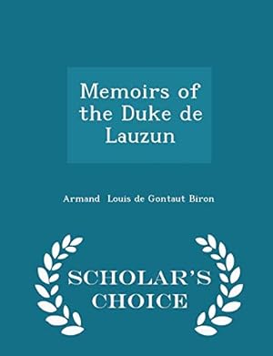 Bild des Verkufers fr Memoirs of the Duke de Lauzun - Scholar's Choice Edition zum Verkauf von WeBuyBooks