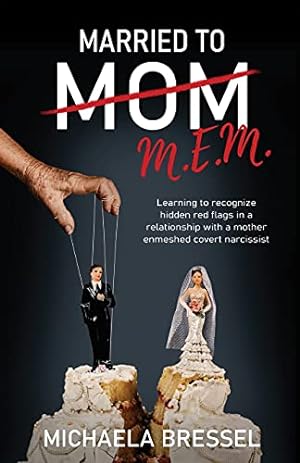 Bild des Verkufers fr Married to Mom: Learning to Recognize Hidden Red Flags in a Relationship with a Mother-Enmeshed Covert Narcissist zum Verkauf von WeBuyBooks