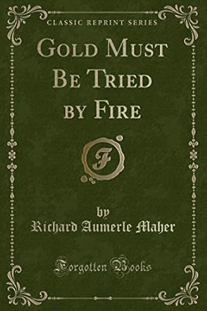 Image du vendeur pour Gold Must Be Tried by Fire (Classic Reprint) mis en vente par WeBuyBooks