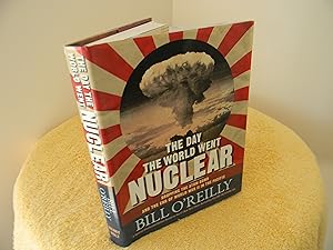 The Day the World Went Nuclear: Dropping the Atom Bomb and the End of World War II in the Pacific