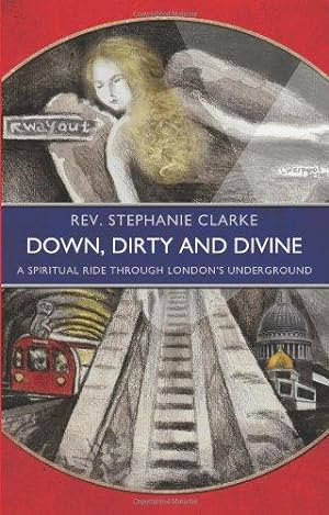 Bild des Verkufers fr Down, Dirty and Divine: a spiritual ride through the London underground zum Verkauf von WeBuyBooks