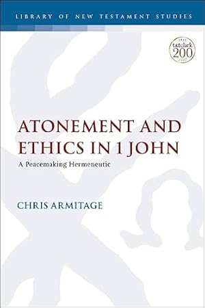 Immagine del venditore per Atonement and Ethics in 1 John: A Peacemaking Hermeneutic (The Library of New Testament Studies) venduto da WeBuyBooks