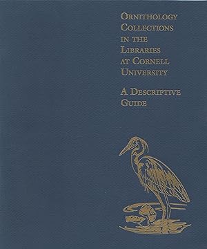 Ornithology Collections in the Libraries at Cornell University; A Descriptive Guide