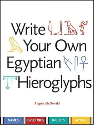 Imagen del vendedor de Write Your Own Egyptian Hieroglyphs: Names, Greetings, Insults, Sayings a la venta por WeBuyBooks