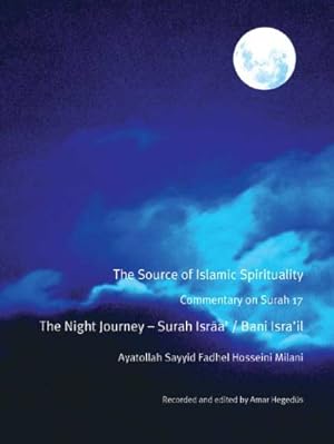 Bild des Verkufers fr The Source of Islamic Spirituality: Commentary on Surah 17 the Night Journey - Surah Israa' / Bani Isra'il zum Verkauf von WeBuyBooks