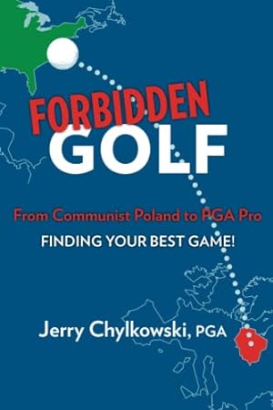 Bild des Verkufers fr Forbidden Golf From Communist Poland to PGA Pro: Finding Your Best Game! zum Verkauf von WeBuyBooks