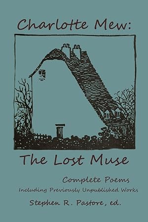 Seller image for Charlotte Mew: The Lost Muse: Complete Poems, Including Previoulsy Unreleased Works for sale by Redux Books