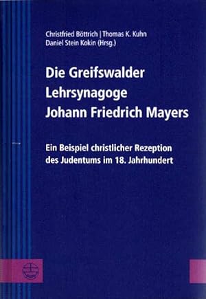 Seller image for Die Greifswalder Lehrsynagoge Johann Friedrich Mayers. Ein Beispiel christlicher Rezeption des Judentums im 18. Jahrhundert (Greifswalder theologische Forschungen 26). for sale by Antiquariat & Buchhandlung Rose