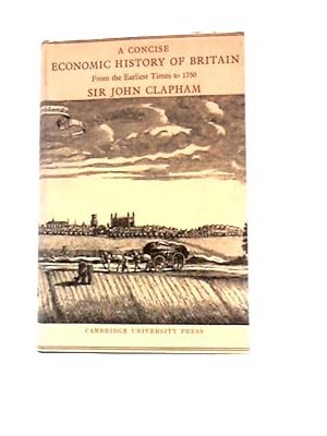 Bild des Verkufers fr A Concise Economic History Of Britain From The Earliest Times To 1750 zum Verkauf von World of Rare Books