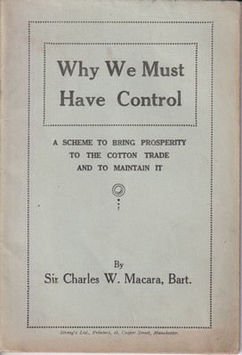 Immagine del venditore per Why we Must Have Control: A Scheme to Bring Prosperity to the Cotton Trade and to Maintain it venduto da Kennys Bookshop and Art Galleries Ltd.