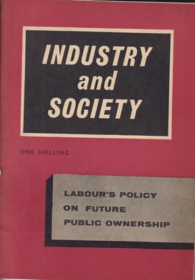 Image du vendeur pour Industry and Society: Labour's Policy on Future Public Ownership mis en vente par Kennys Bookshop and Art Galleries Ltd.