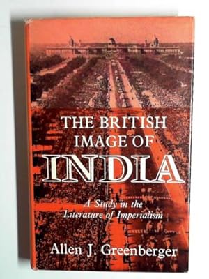 Bild des Verkufers fr The British image of India: a study in the literature of Imperialism, 1880 -1960 zum Verkauf von Cotswold Internet Books