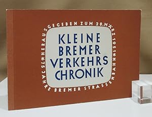 Kleine Bremer Verkehrschronik. Hrsg. zur Feier ihres fünfundsiebzigjährigen Bestehens am 28. März...