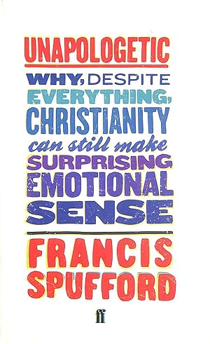 Seller image for Unapologetic: Why, despite everything, Christianity can still make surprising emotional sense for sale by M Godding Books Ltd