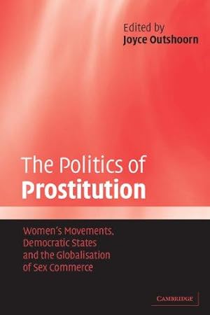 Bild des Verkufers fr The Politics of Prostitution: Women's Movements, Democratic States and the Globalisation of Sex Commerce zum Verkauf von WeBuyBooks