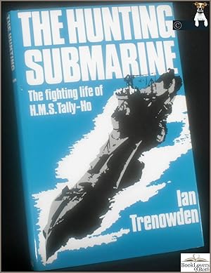 Seller image for The Hunting Submarine: The Fighting Life of HMS Tally-Ho for sale by BookLovers of Bath