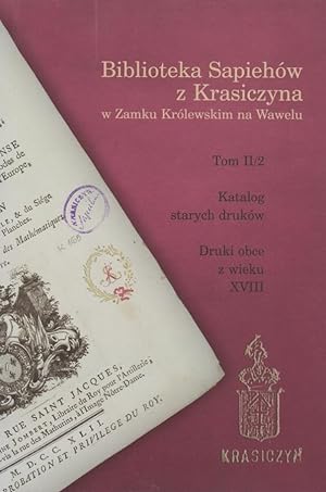 Biblioteka Sapiehów z Krasiczyna w Zamku Królewskim na Wawelu. Tom 2/2. Katalog starych druków / ...