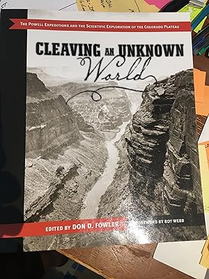 Cleaving an Unknown World: The Powell Expeditions and the Scientific Exploration of the Colorado ...