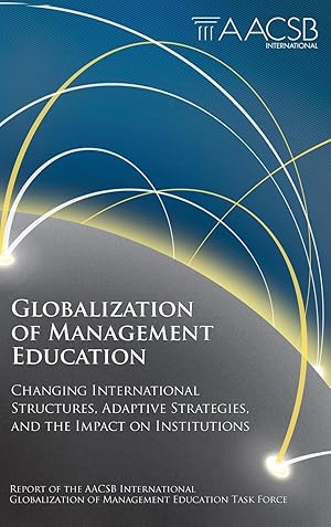 Imagen del vendedor de Globalization of Management Education: Changing International Structures, Adaptive Strategies, and the Impact on Institutions a la venta por moluna