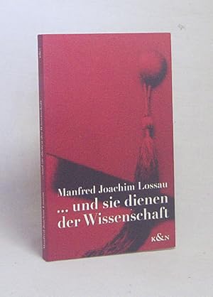 Bild des Verkufers fr und sie dienen der Wissenschaft : Geschichten von Professoren und anderen Menschen / Manfred Joachim Lossau zum Verkauf von Versandantiquariat Buchegger