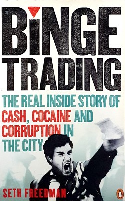 Immagine del venditore per Binge Trading: The Real Inside Story Of Cash, Cocaine And Corruption In The City venduto da Marlowes Books and Music