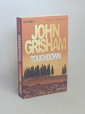 Image du vendeur pour Touchdown : Roman / John Grisham. Aus dem Amerikan. von Karsten Singelmann mis en vente par Versandantiquariat Buchegger