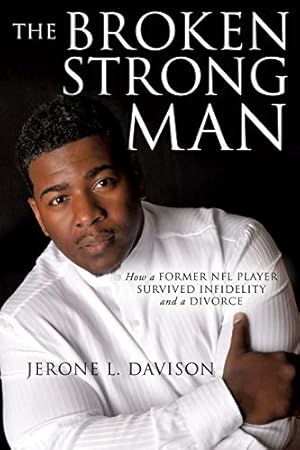 Imagen del vendedor de The Broken Strongman: How a Former NFL Player Survived Infidelity and a Divorce a la venta por -OnTimeBooks-
