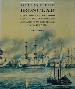 Before the Ironclad, Development of Ship Design, Propulsion and Armament in the Royal Navy, 1815-60