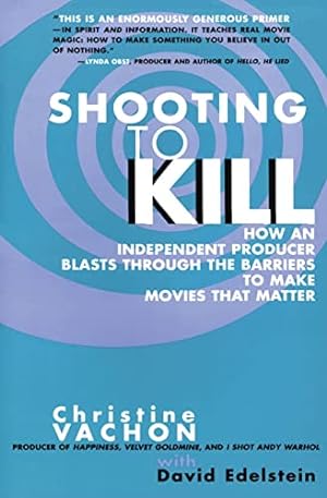 Immagine del venditore per Shooting to Kill: How an Independent Producer Blasts Through the Barriers to Make Movies that Matter venduto da -OnTimeBooks-