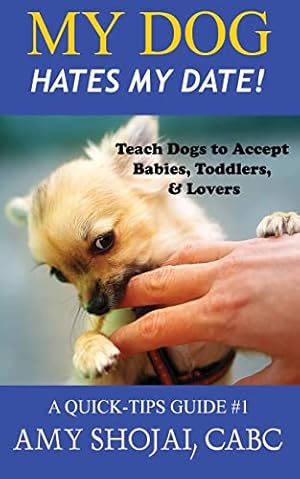 Bild des Verkufers fr My Dog Hates My Date! Teach Dogs to Accept Babies, Toddlers and Lovers zum Verkauf von WeBuyBooks