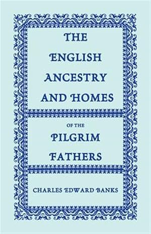 Seller image for English Ancestry and Homes of the Pilgrim Fathers : Who Came to Plymouth on the Mayflower in 1620, the Fortune in 1621, and the Anne and the Little James in 1623 for sale by GreatBookPricesUK