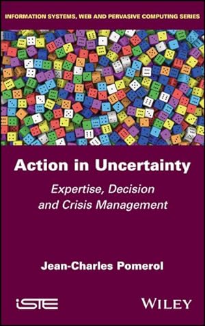 Bild des Verkufers fr Action in Uncertainty : Expertise, Decision and Crisis Management zum Verkauf von GreatBookPricesUK