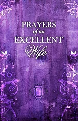 Immagine del venditore per Prayers Of An Excellent Wife: Intercession For Him venduto da Reliant Bookstore