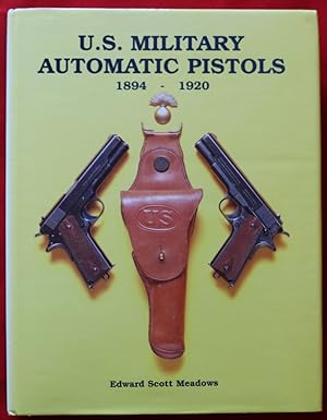 U.S. MILITARY AUTOMATIC PISTOLS, VOLUME I/1894-1920