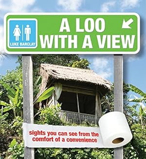 Seller image for A Loo With a View: Sights You Can See from the Comfort of a Convenience for sale by Reliant Bookstore