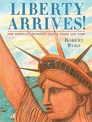 Seller image for Liberty Arrives!: How America's Grandest Statue Found Her Home for sale by Reliant Bookstore