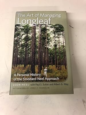 Imagen del vendedor de The Art of Managing Longleaf: A Personal History of the Stoddard-Neel Approach a la venta por Chamblin Bookmine