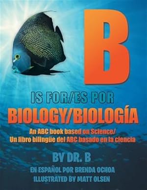 Seller image for B Is for Biology / B Es Por Biologa : An ABC Book Based on Science/Un Libro Bilingüe Del ABC Basado En La Ciencia for sale by GreatBookPricesUK