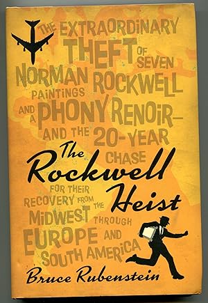 Imagen del vendedor de The Rockwell Heist: The extraordinary theft of seven Norman Rockwell paintings and a phony Renoir?and the 20-year chase for their recovery from the Midwest through Europe and South America a la venta por Monroe Stahr Books