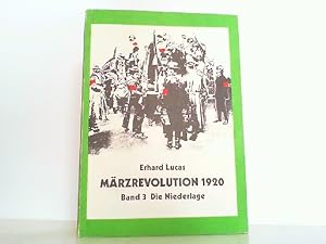 Bild des Verkufers fr Mrzrevolution 1920. Hier Band 3 ! Verhandlungsversuche und deren Scheitern; Gegenstrategien von Regierung und Militr; die Niederlage der AUfstandsbewegung; der weie Terror. zum Verkauf von Antiquariat Ehbrecht - Preis inkl. MwSt.
