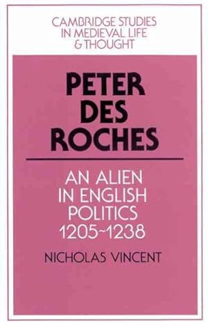 Seller image for Peter Des Roches : An Alien in English Politics, 1205-1238 for sale by GreatBookPricesUK