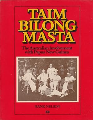 Taim Bilong Masta: The Australian Involvement with Papua New Guinea