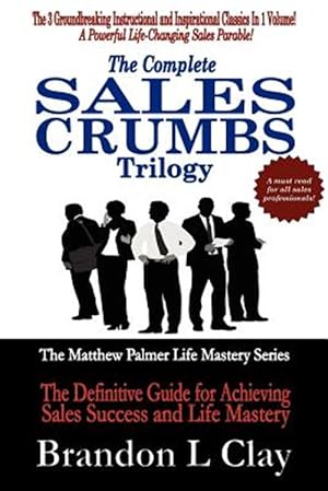 Bild des Verkufers fr Complete Sales Crumbs Trilogy : The Definitive Guide for Achieving Sales Success and Life Mastery zum Verkauf von GreatBookPricesUK